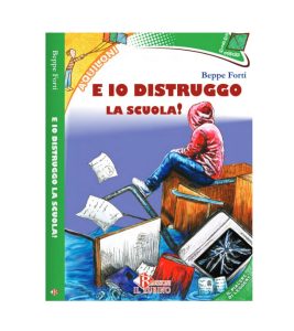 Libro di Narrativa per Ragazzi E IO DISTRUGGO LA SCUOLA!